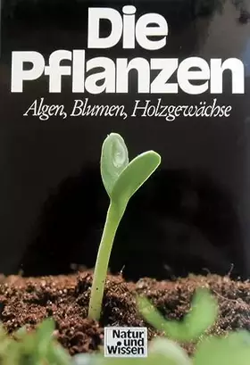 Couverture du produit · Die Pflanzen: Algen, Blumen, Holzgewächse