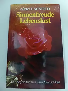 Couverture du produit · Sinnenfreude, Lebenslust : 100 Regeln für e. neue Sinnlichkeit.