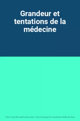 Couverture du produit · Grandeur et tentations de la médecine