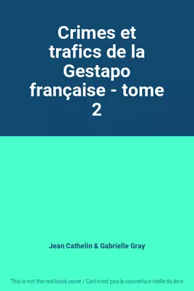 Couverture du produit · Crimes et trafics de la Gestapo française - tome 2