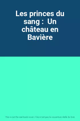 Couverture du produit · Les princes du sang :  Un château en Bavière
