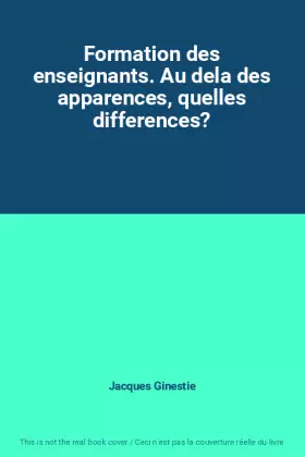 Couverture du produit · Formation des enseignants. Au dela des apparences, quelles differences?