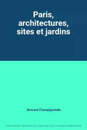 Couverture du produit · Paris, architectures, sites et jardins