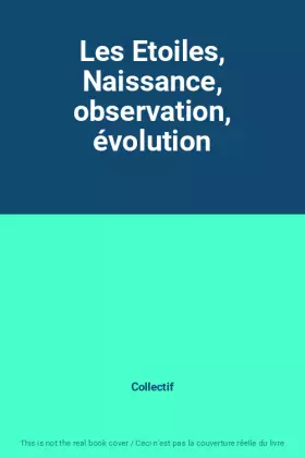 Couverture du produit · Les Etoiles, Naissance, observation, évolution