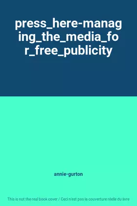 Couverture du produit · press_here-managing_the_media_for_free_publicity