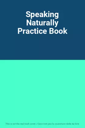 Couverture du produit · Speaking Naturally Practice Book