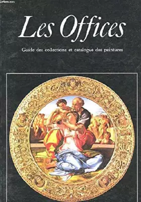 Couverture du produit · LES OFFICES. GUIDE DES COLLECTIONS ET CATALOGUE DES PEINTURES.