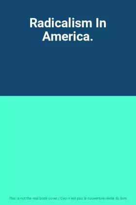 Couverture du produit · Radicalism In America.