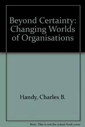 Couverture du produit · Beyond Certainty: Changing Worlds of Organisations