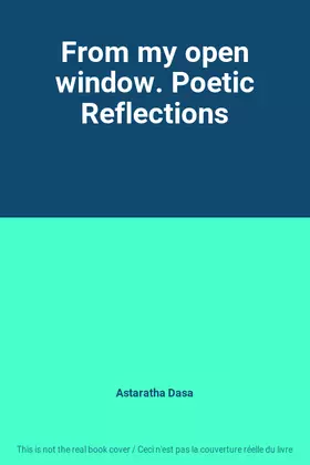 Couverture du produit · From my open window. Poetic Reflections