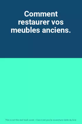 Couverture du produit · Comment restaurer vos meubles anciens.