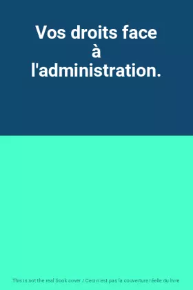 Couverture du produit · Vos droits face à l'administration.