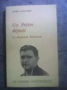 Couverture du produit · Un prêtre député. Le chanoine Polimann.