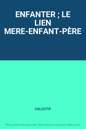 Couverture du produit · ENFANTER ; LE LIEN MERE-ENFANT-PÈRE