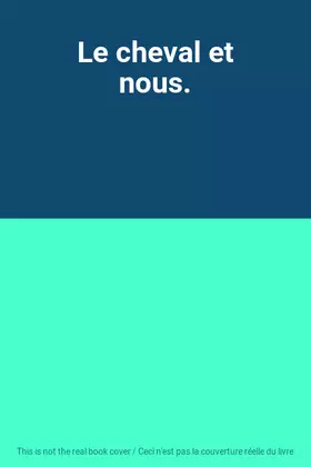 Couverture du produit · Le cheval et nous.