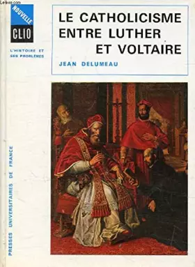 Couverture du produit · LE CATHOLICISME ENTRE LUTHER ET VOLTAIRE.