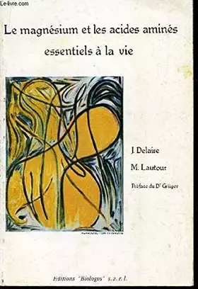 Couverture du produit · Le magnésium et les acides aminés essentiels à la vie