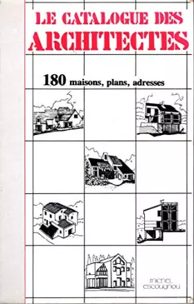 Couverture du produit · LE CATALOGUE DES ARCHITECTES.180 MAISONS,PLANS,ADRESSES.