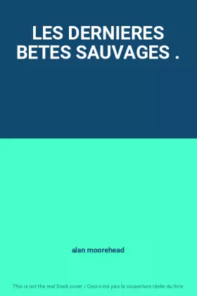 Couverture du produit · LES DERNIERES BETES SAUVAGES .