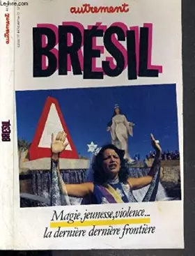 Couverture du produit · BRESIL.MAGIE,JEUNESSE,VIOLENCE.LA DERNIERE FRONTIERE.