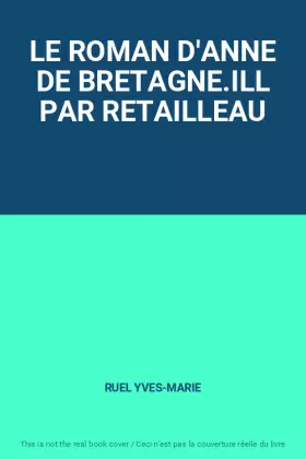 Couverture du produit · LE ROMAN D'ANNE DE BRETAGNE.ILL PAR RETAILLEAU
