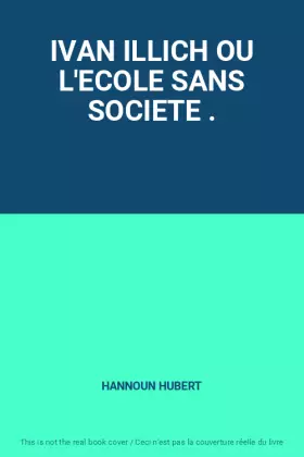 Couverture du produit · IVAN ILLICH OU L'ECOLE SANS SOCIETE .