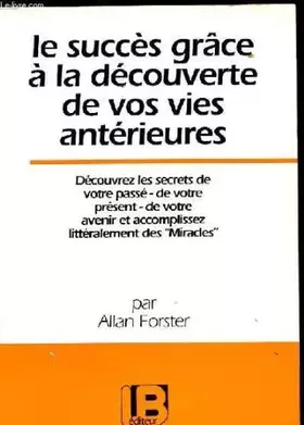 Couverture du produit · Le succes grace a la decouverte de vos vies anterieures