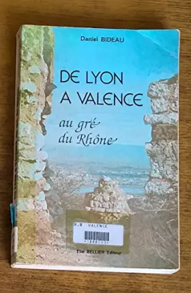 Couverture du produit · DE LYON A VALENCE AU GRE DU RHONE.