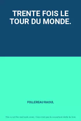 Couverture du produit · TRENTE FOIS LE TOUR DU MONDE.