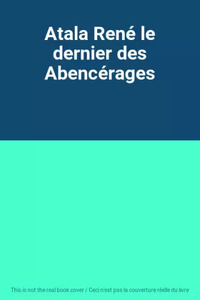 Couverture du produit · Atala René le dernier des Abencérages
