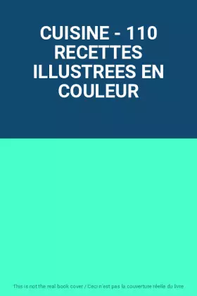 Couverture du produit · CUISINE - 110 RECETTES ILLUSTREES EN COULEUR