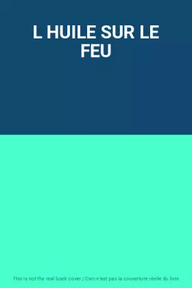 Couverture du produit · L HUILE SUR LE FEU