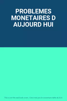 Couverture du produit · PROBLEMES MONETAIRES D AUJOURD HUI