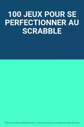 Couverture du produit · 100 JEUX POUR SE PERFECTIONNER AU SCRABBLE