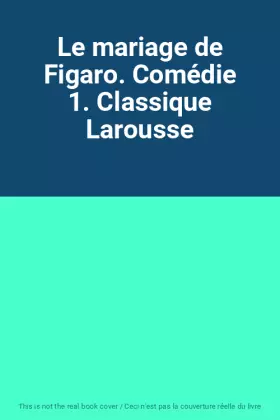 Couverture du produit · Le mariage de Figaro. Comédie 1. Classique Larousse