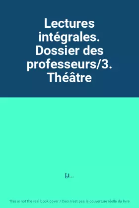 Couverture du produit · Lectures intégrales. Dossier des professeurs/3. Théâtre