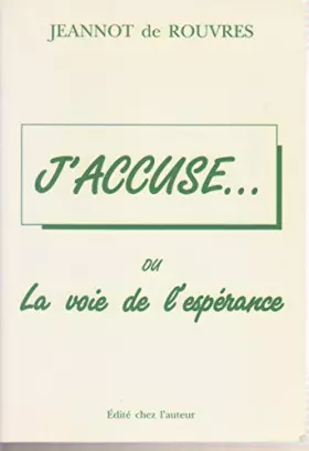Couverture du produit · J'ACCUSE... OU LA VOIE DE L'ESPERANCE
