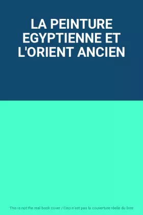 Couverture du produit · LA PEINTURE EGYPTIENNE ET L'ORIENT ANCIEN