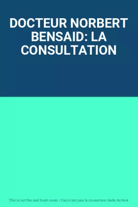 Couverture du produit · DOCTEUR NORBERT BENSAID: LA CONSULTATION
