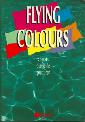 Couverture du produit · FLYING COLOURS, CLASSE DE PREMIERE