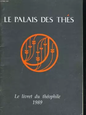 Couverture du produit · LE PALAIS DES THES. LE LIVRET DU THEOPHILE 1989