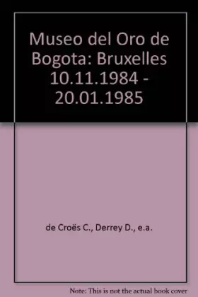 Couverture du produit · Museo del Oro de Bogota: Bruxelles 10.11.1984 - 20.01.1985