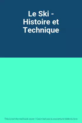 Couverture du produit · Le Ski - Histoire et Technique