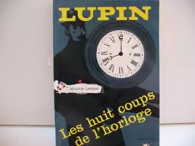 Couverture du produit · Lupin , les Huit coups de l'Horloge
