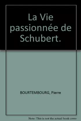 Couverture du produit · La Vie passionnée de Schubert.