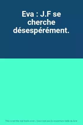 Couverture du produit · Eva : J.F se cherche désespérément.