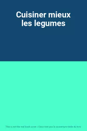 Couverture du produit · Cuisiner mieux les legumes