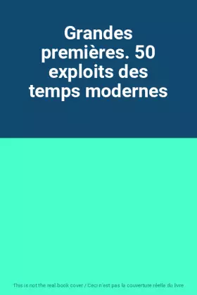 Couverture du produit · Grandes premières. 50 exploits des temps modernes