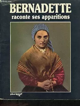 Couverture du produit · Bernadette raconte ses apparitions