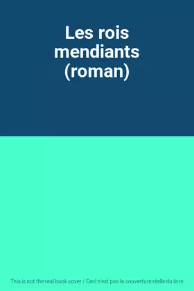 Couverture du produit · Les rois mendiants (roman)